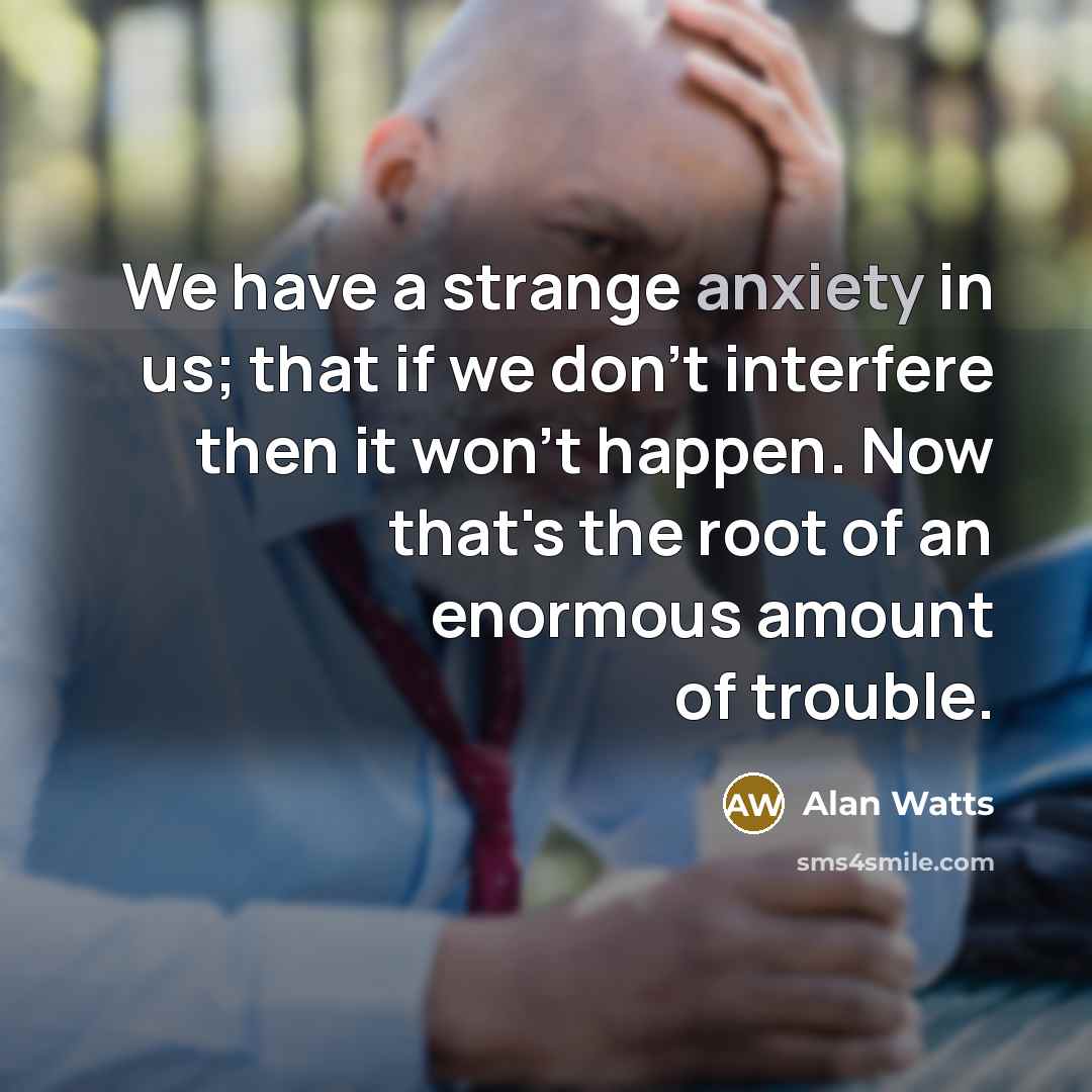 “We have a strange anxiety in us; that if we…” quote by Alan Watts