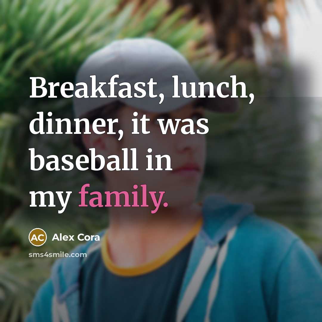“Breakfast, lunch, dinner, it was baseball in my family.…” quote by Alex Cora