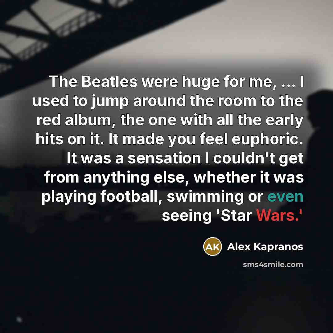 “The Beatles were huge for me, ... I used to…” quote by Alex Kapranos