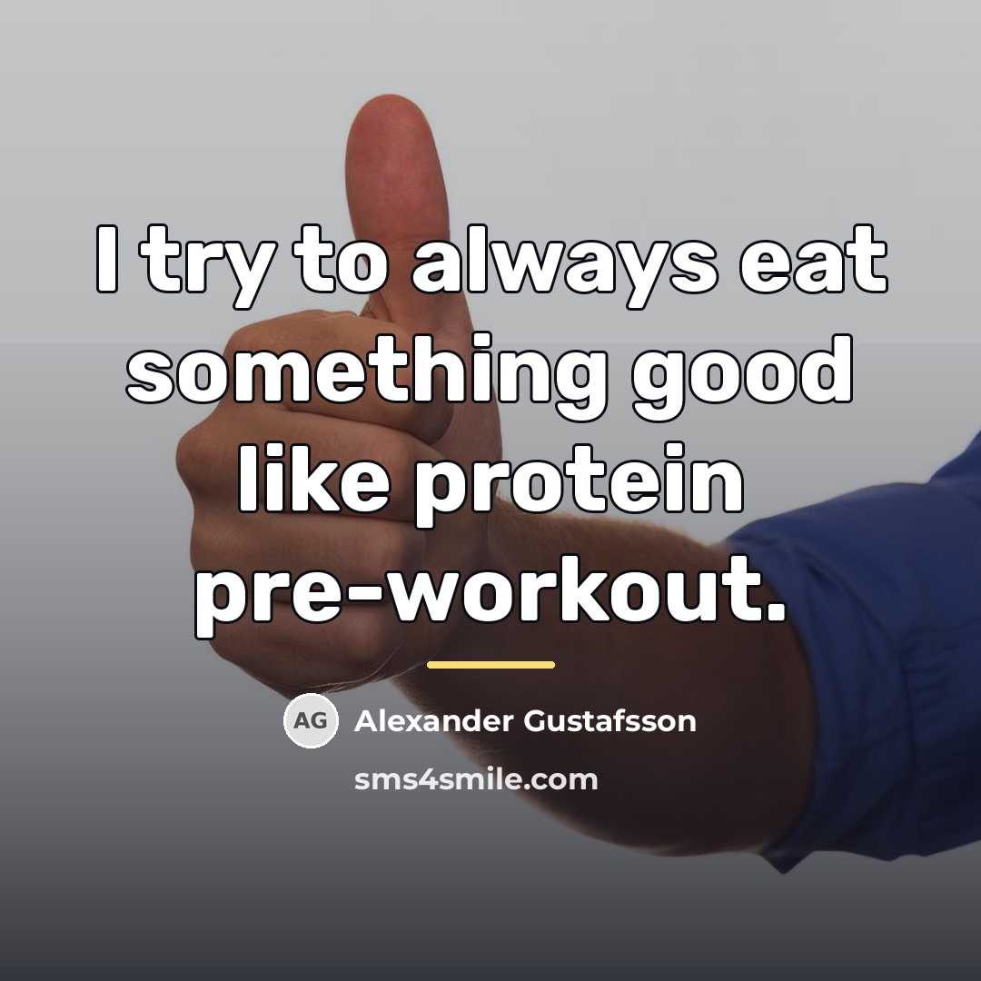 “I try to always eat something good like protein pre-workout.…” quote by Alexander Gustafsson