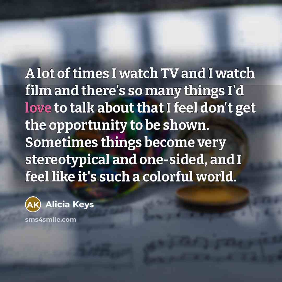 “A lot of times I watch TV and I watch…” quote by Alicia Keys