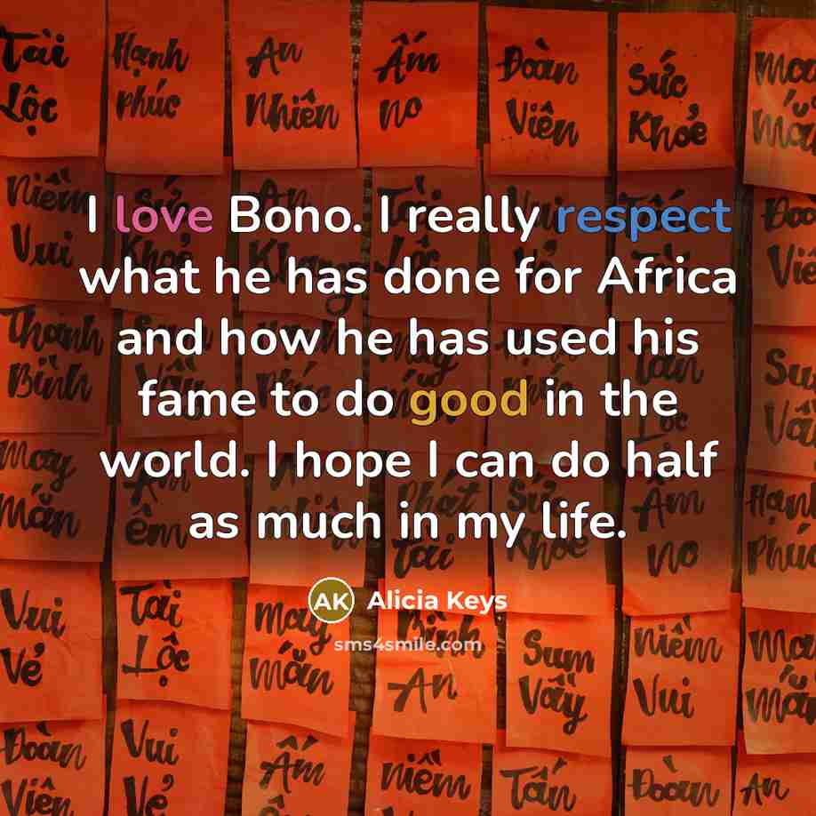 “I love Bono. I really respect what he has done…” quote by Alicia Keys
