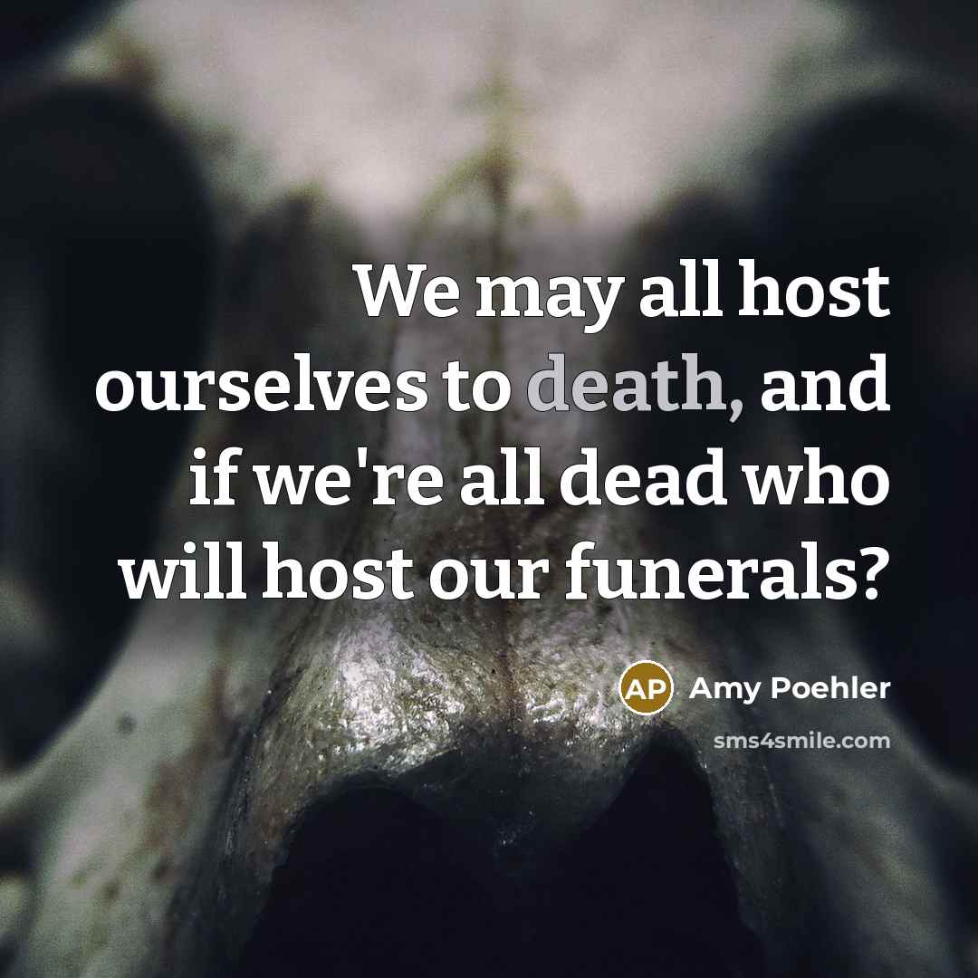 “We may all host ourselves to death, and if we're…” quote by Amy Poehler