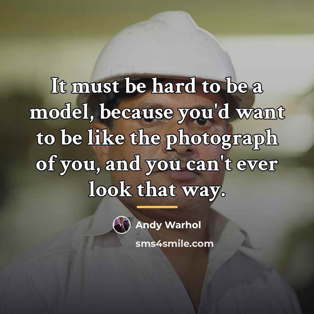 “It must be hard to be a model, because you'd…” quote by Andy Warhol