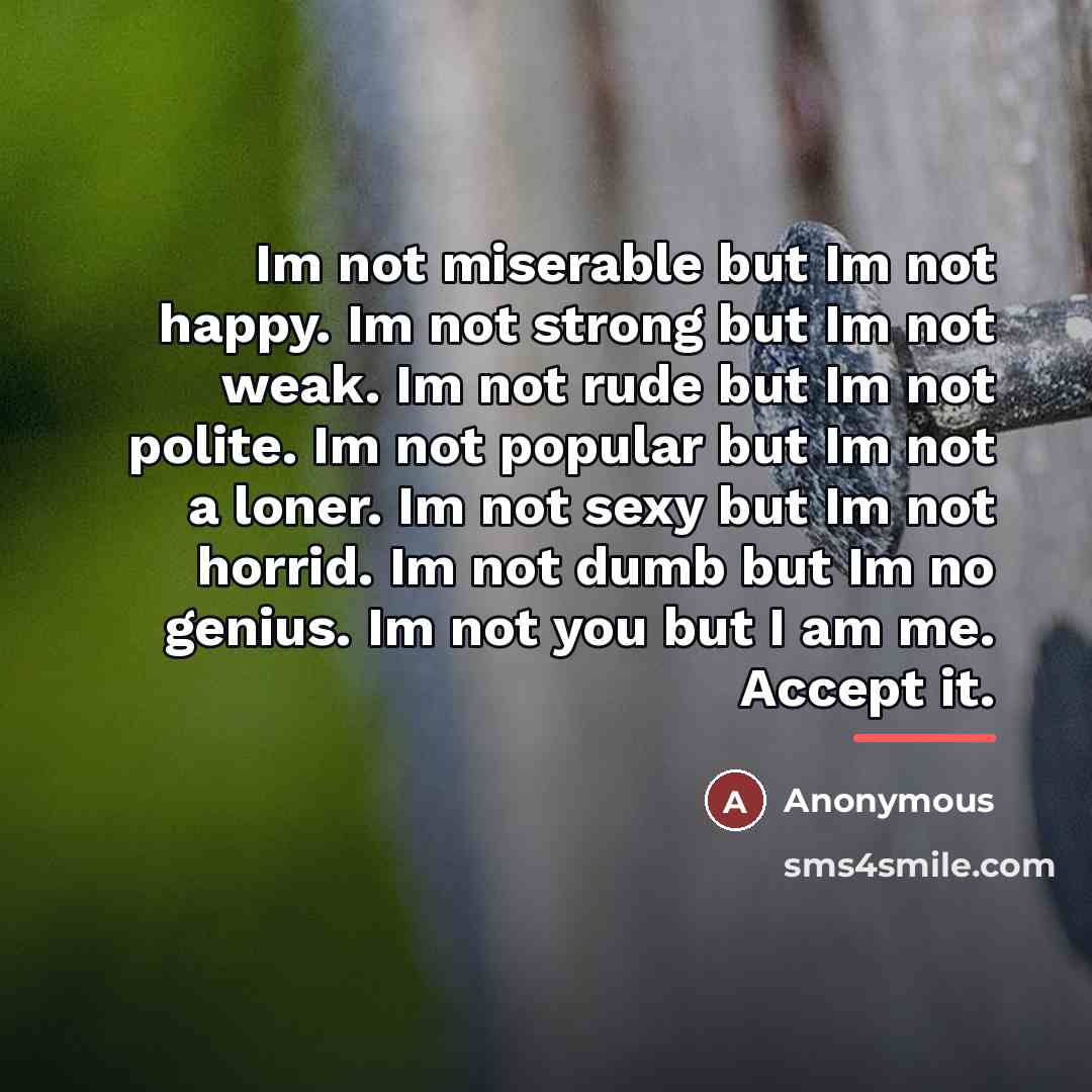 “Im not miserable but Im not happy. Im not strong…” quote by Anonymous