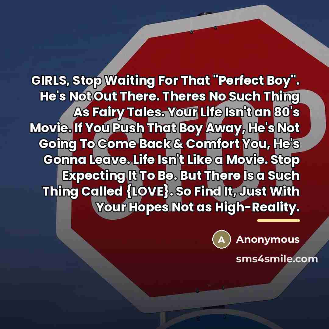 “GIRLS, Stop Waiting For That ''Perfect Boy''. He's Not Out…” quote by Anonymous