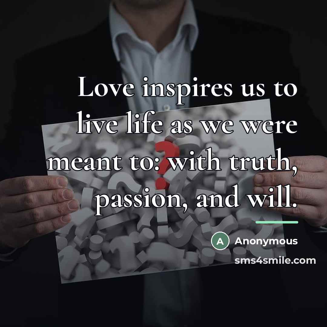 “Love inspires us to live life as we were meant…” quote by Anonymous