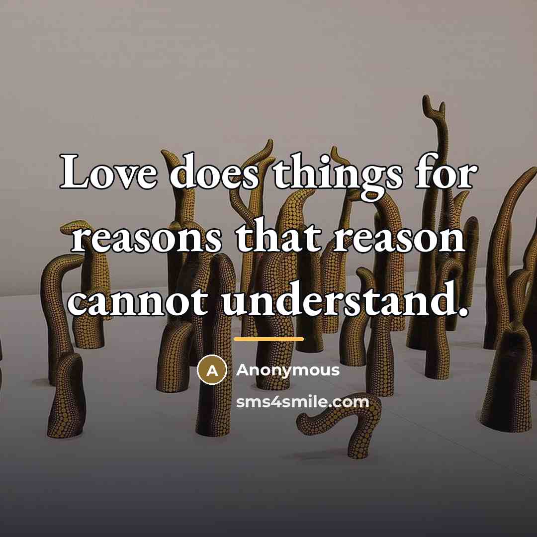 “Love does things for reasons that reason cannot understand.…” quote by Anonymous