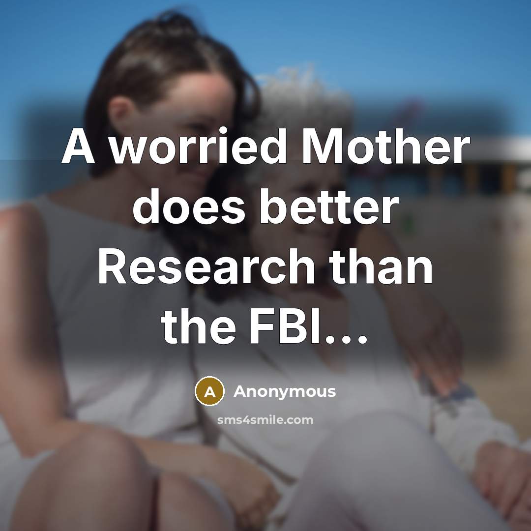 “A worried Mother does better Research than the FBI...…” quote by Anonymous