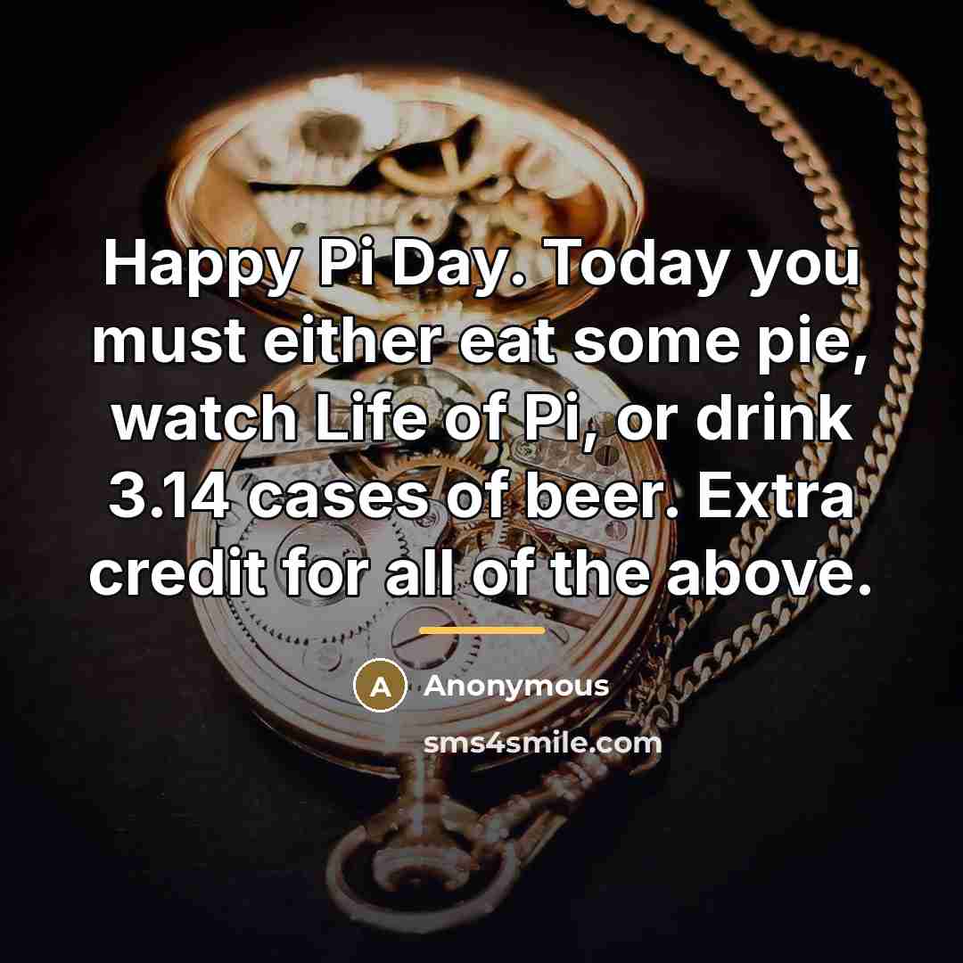 “Happy Pi Day. Today you must either eat some pie,…” quote by Anonymous