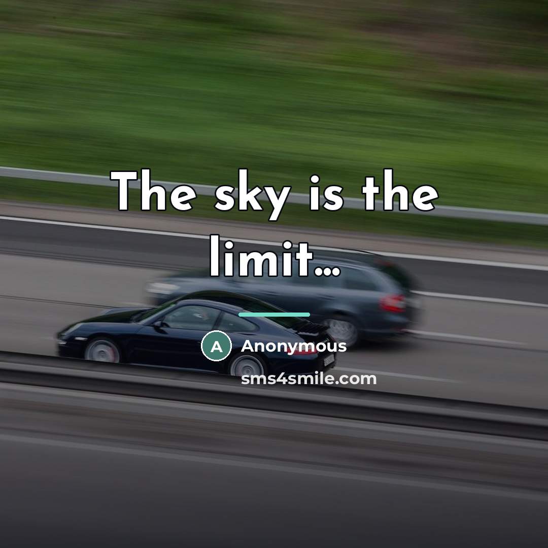 “The sky is the limit...…” quote by Anonymous