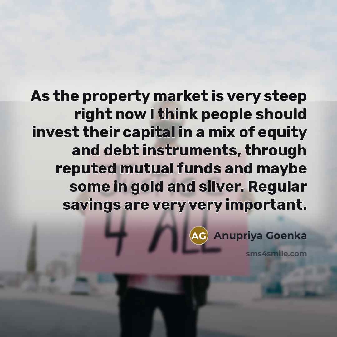 “As the property market is very steep right now I…” quote by Anupriya Goenka
