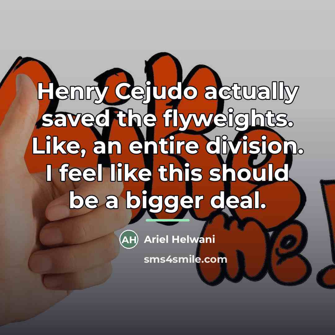 “Henry Cejudo actually saved the flyweights. Like, an entire division.…” quote by Ariel Helwani