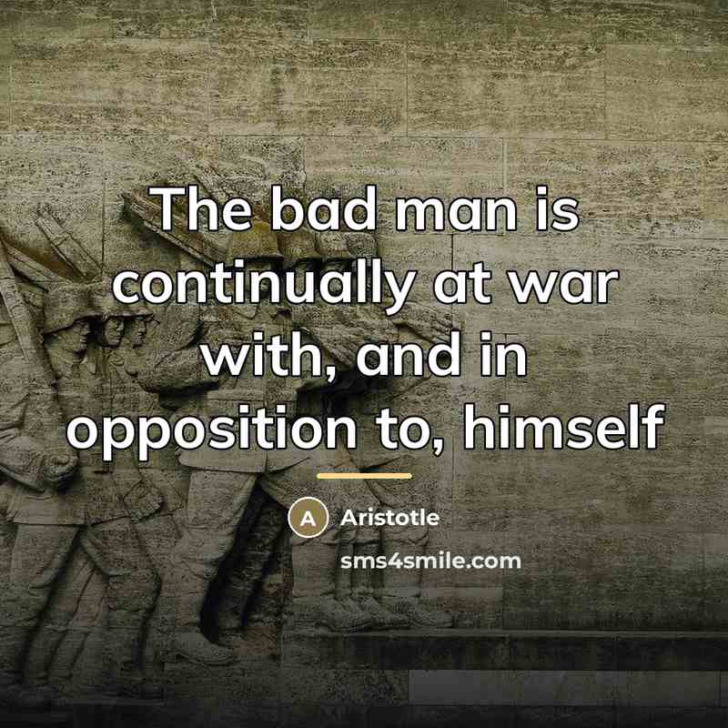“The bad man is continually at war with, and in…” quote by Aristotle