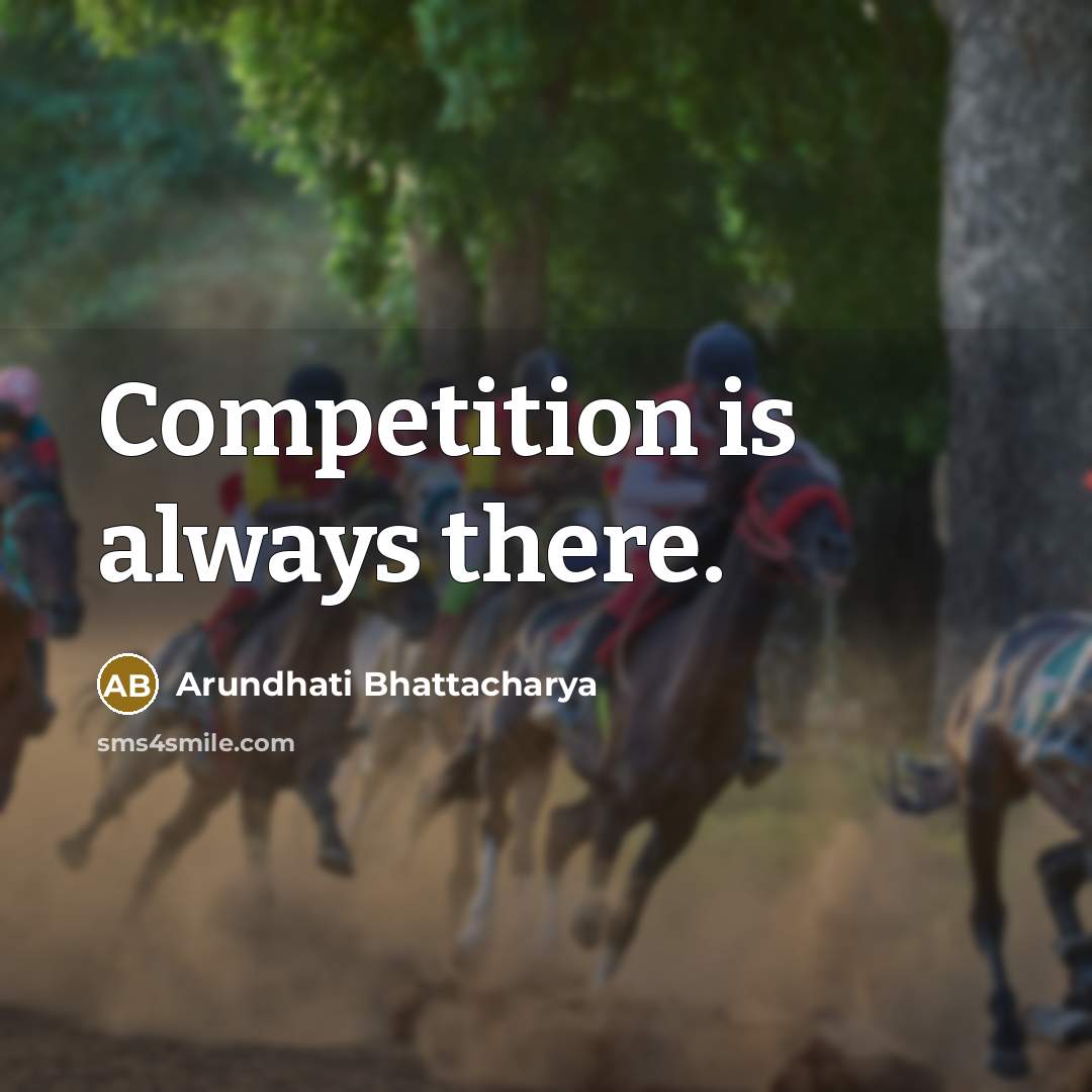 “Competition is always there.…” quote by Arundhati Bhattacharya
