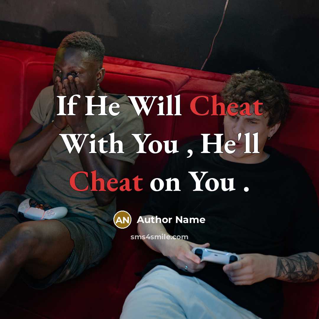 “If He Will Cheat With You , He'll Cheat on You .” quote by Author Name