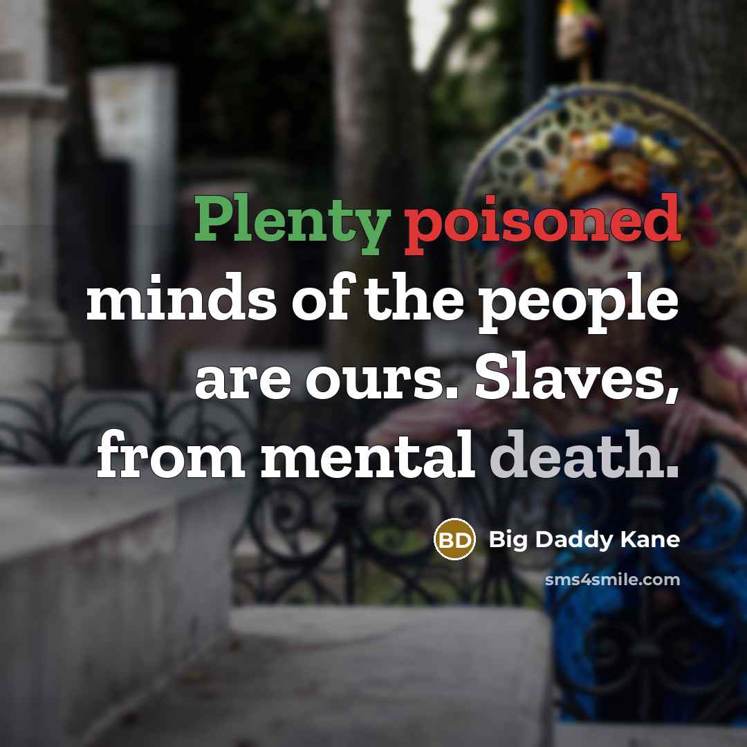“Plenty poisoned minds of the people are ours. Slaves, from…” quote by Big Daddy Kane