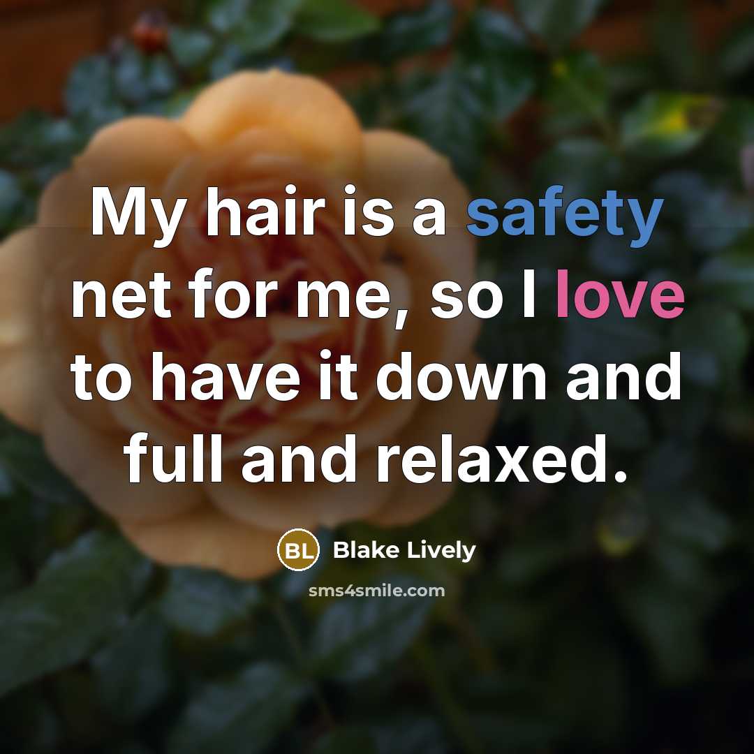 “My hair is a safety net for me, so I…” quote by Blake Lively