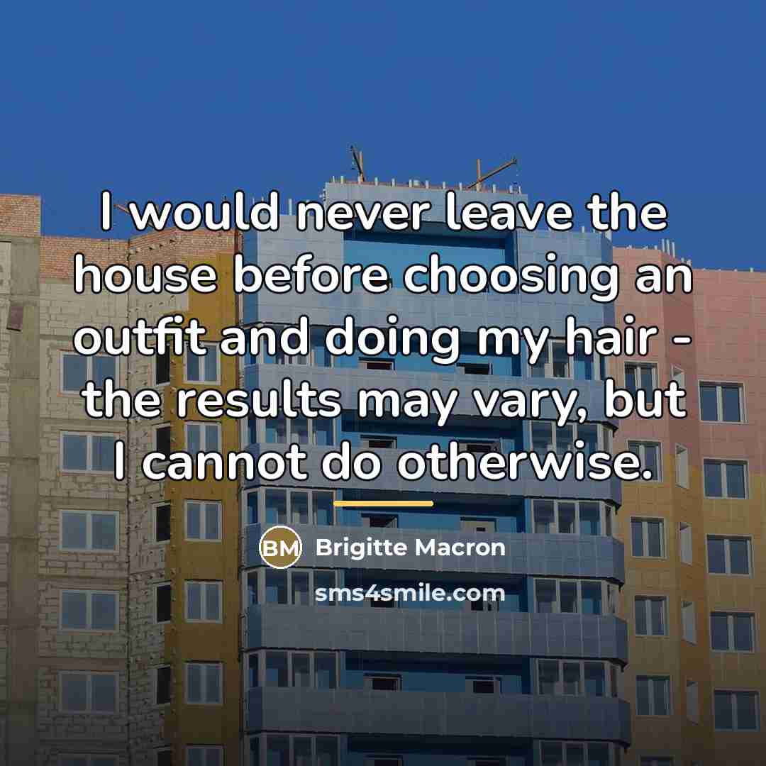 “I would never leave the house before choosing an outfit…” quote by Brigitte Macron