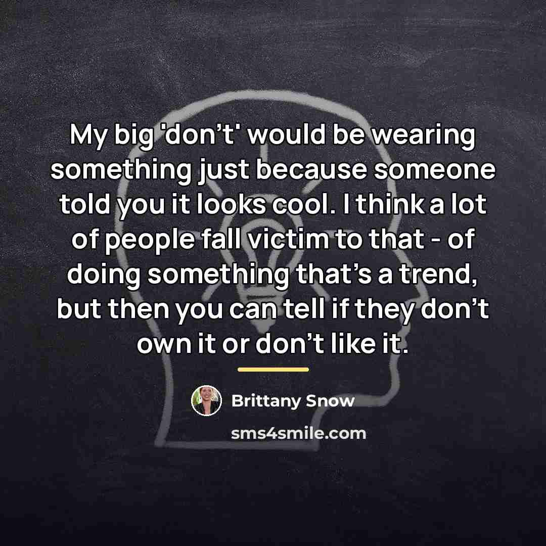 “My big 'don't' would be wearing something just because someone…” quote by Brittany Snow
