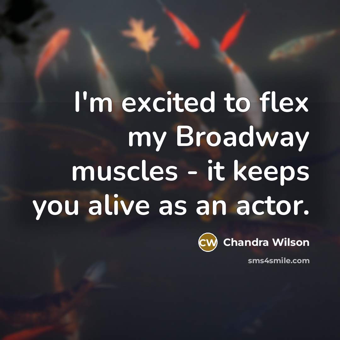 “I'm excited to flex my Broadway muscles - it keeps…” quote by Chandra Wilson