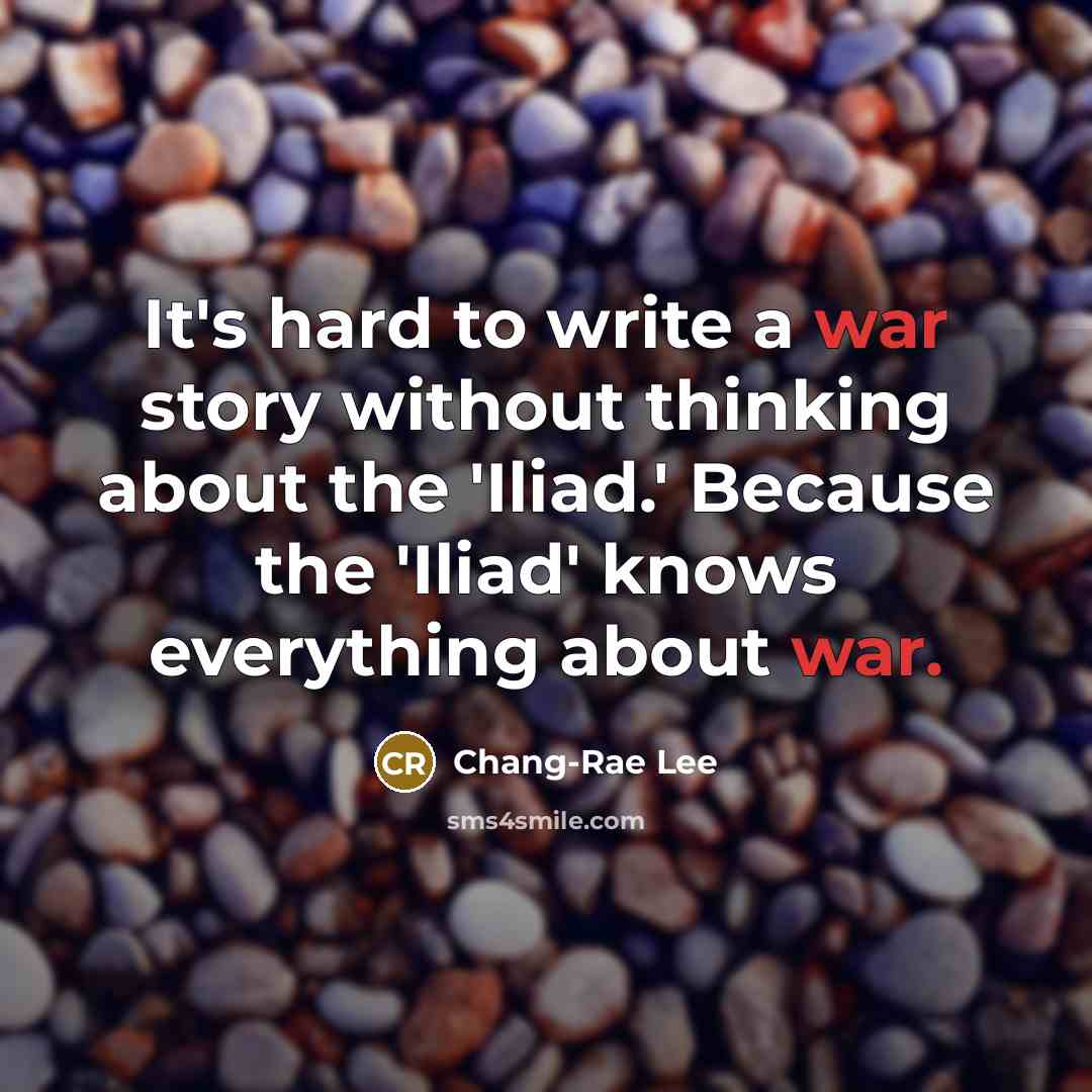 “It's hard to write a war story without thinking about…” quote by Chang-Rae Lee