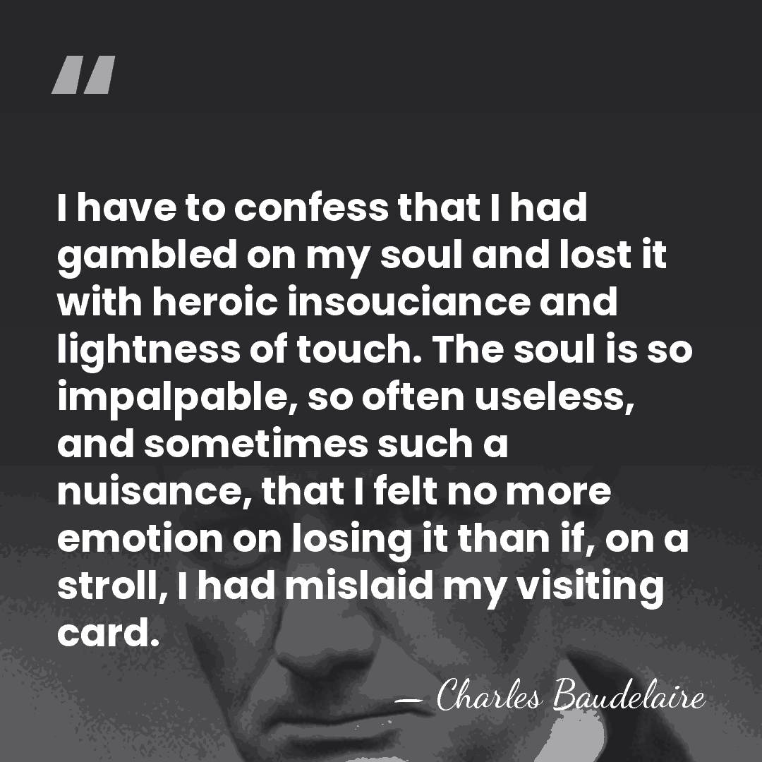 I have to confess that I had gambled on my soul and&hellip; - Charles Baudelaire