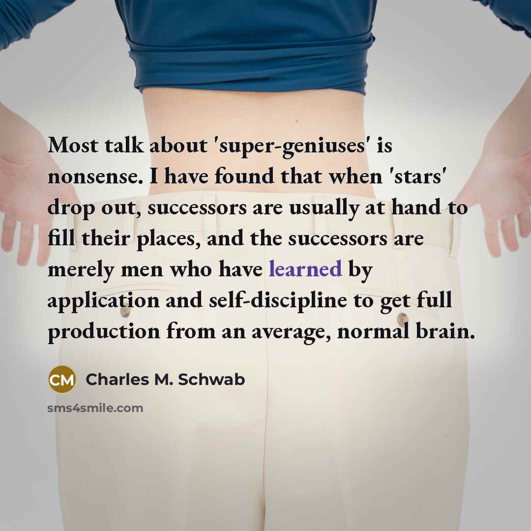 “Most talk about 'super-geniuses' is nonsense. I have found that…” quote by Charles M. Schwab