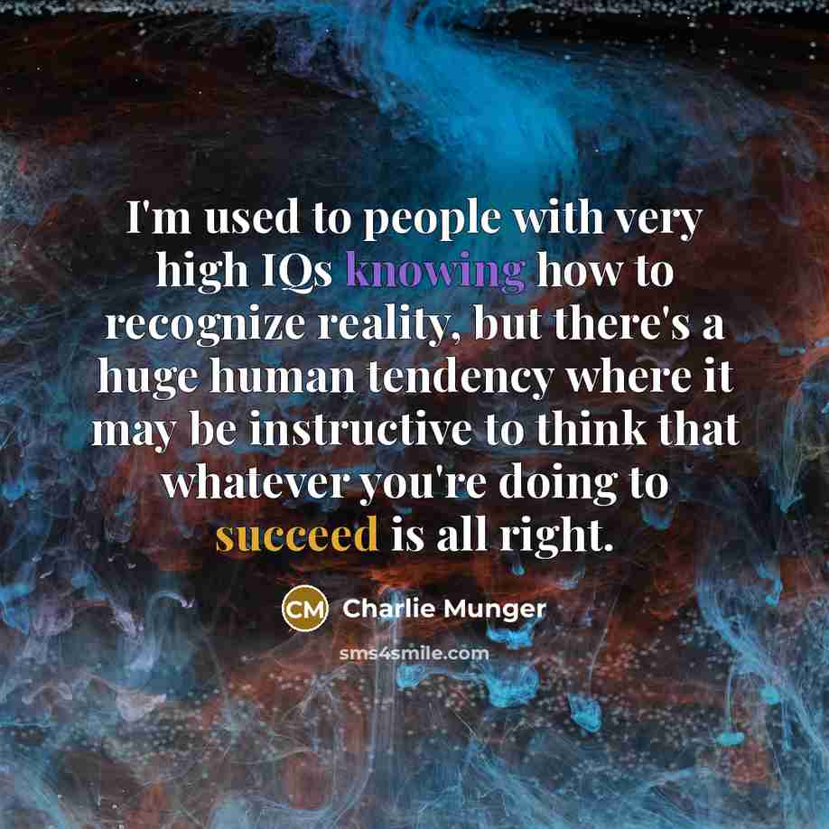 “I'm used to people with very high IQs knowing how…” quote by Charlie Munger