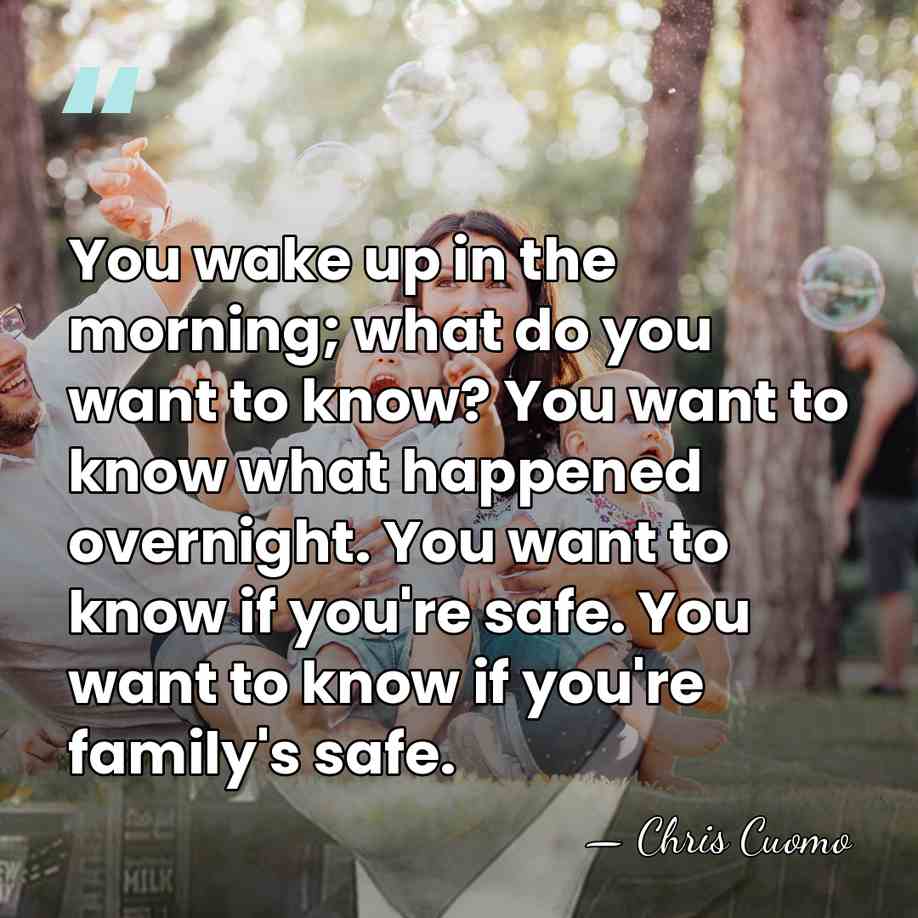 You wake up in the morning; what do you want to know?&hellip; - Chris Cuomo