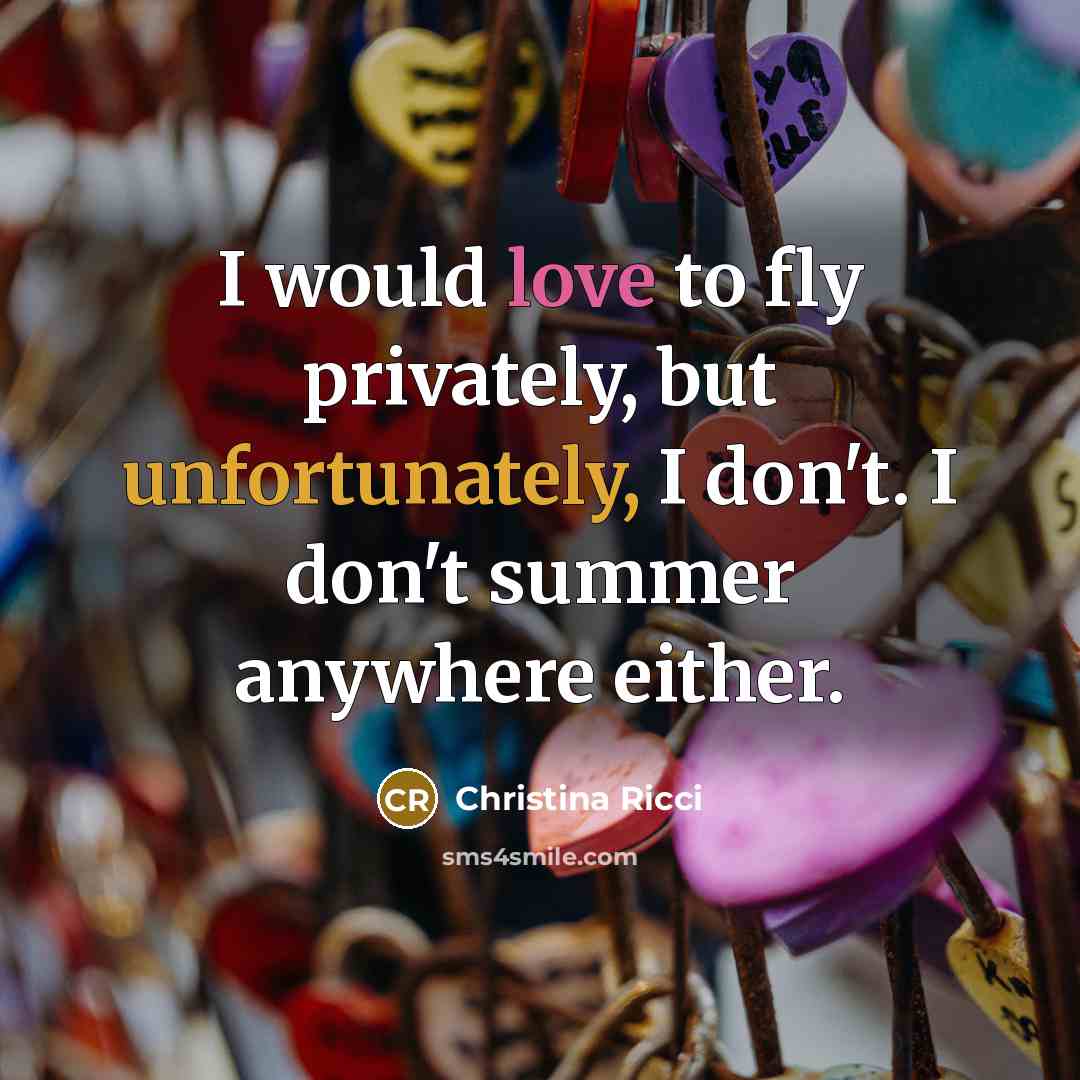 “I would love to fly privately, but unfortunately, I don't.…” quote by Christina Ricci