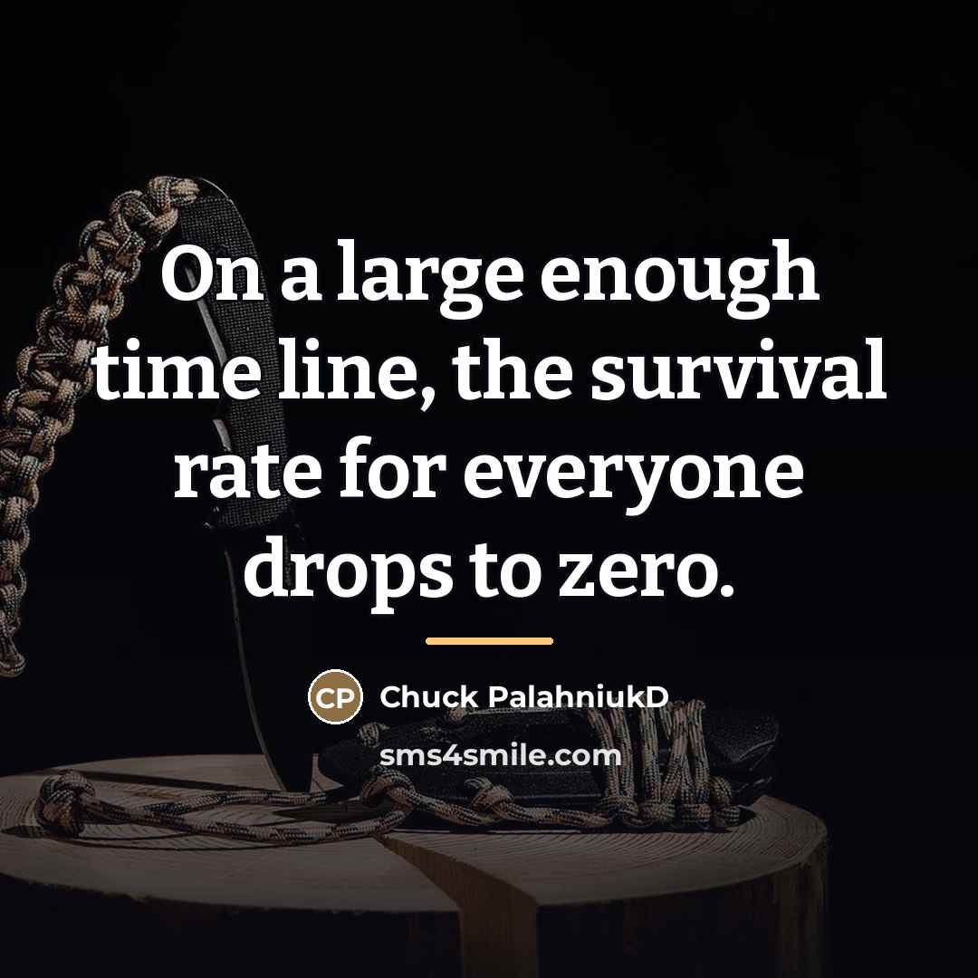 “On a large enough time line, the survival rate for…” quote by Anonymous