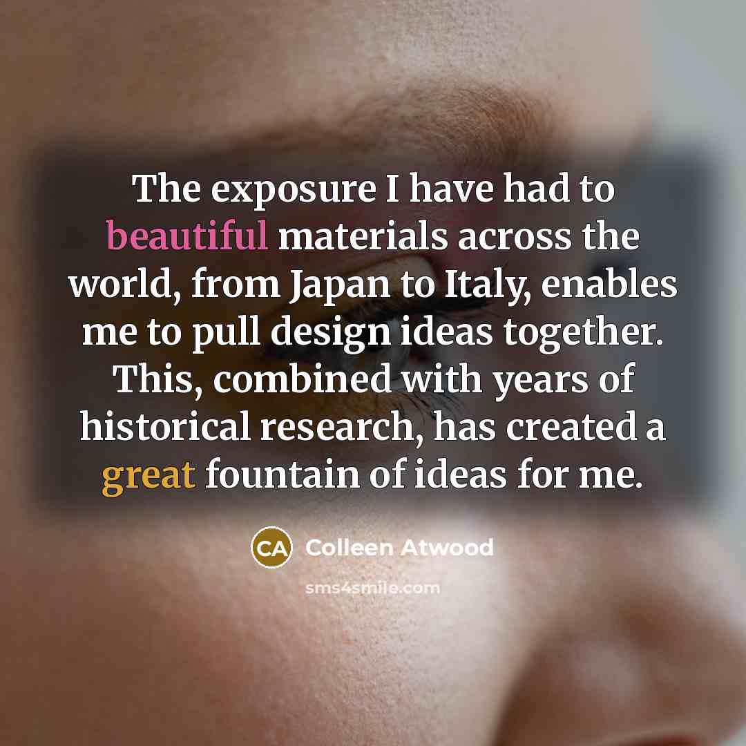 “The exposure I have had to beautiful materials across the…” quote by Colleen Atwood