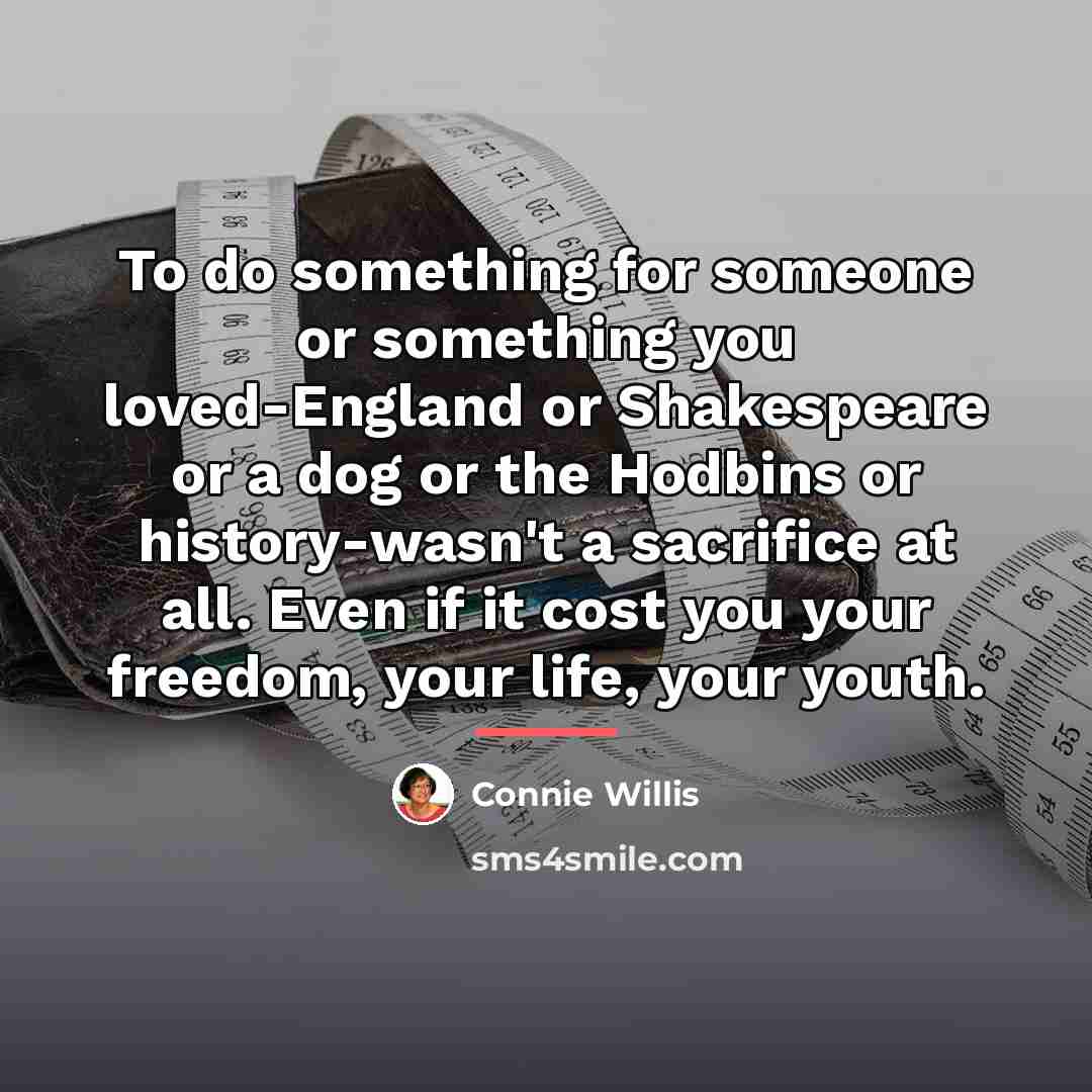 “To do something for someone or something you loved-England or…” quote by Connie Willis