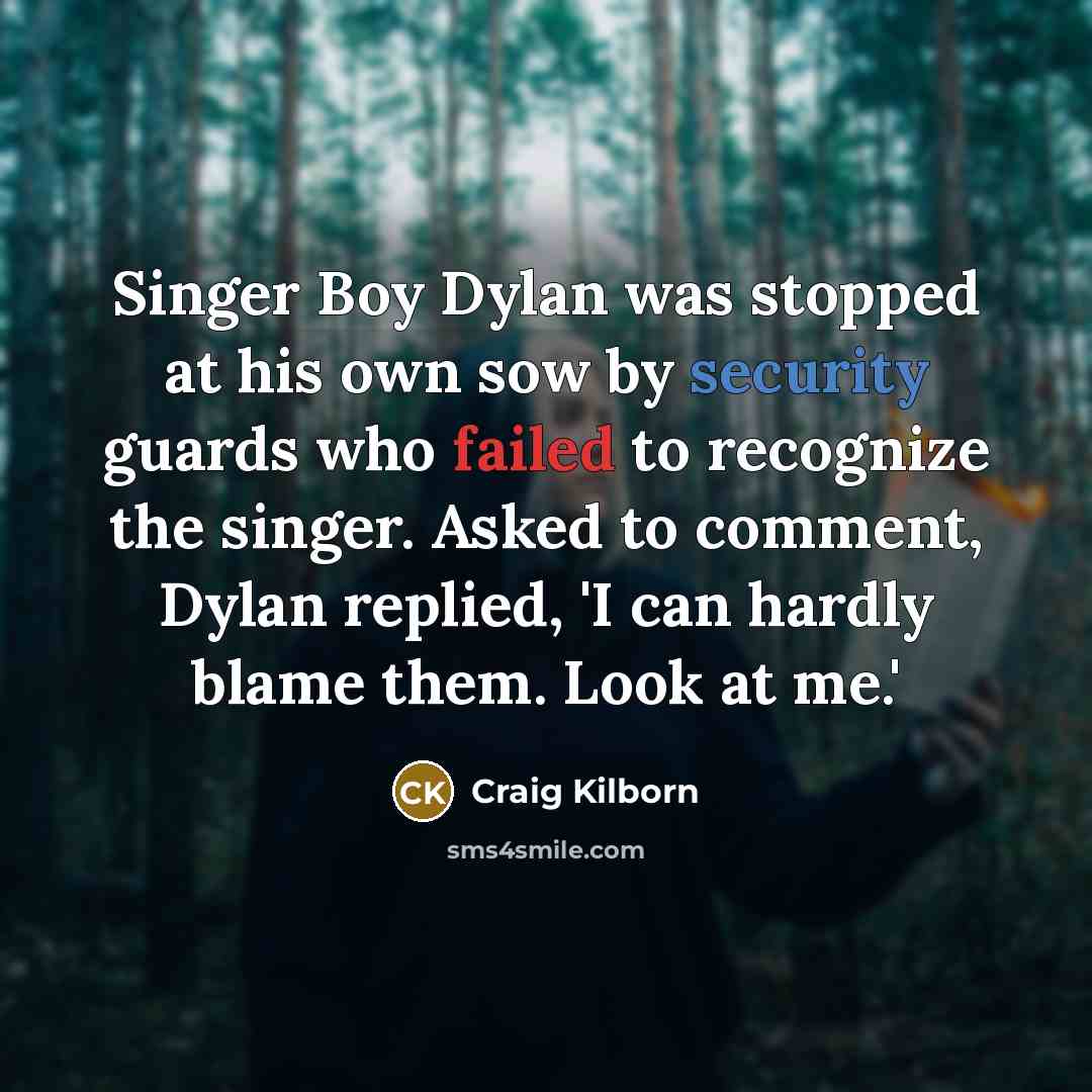 “Singer Boy Dylan was stopped at his own sow by…” quote by Craig Kilborn