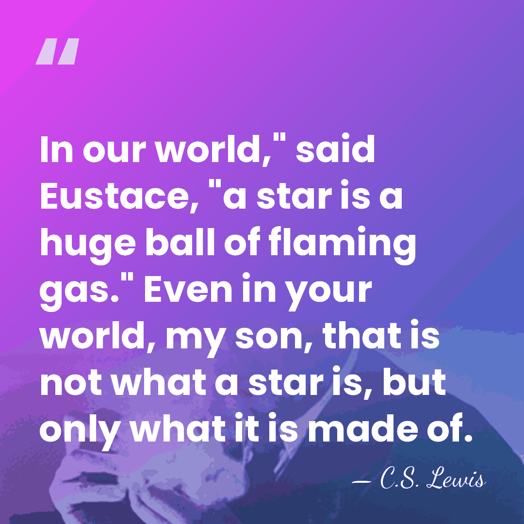 In our world," said Eustace, "a star is a huge ball of&hellip; - C.S. Lewis