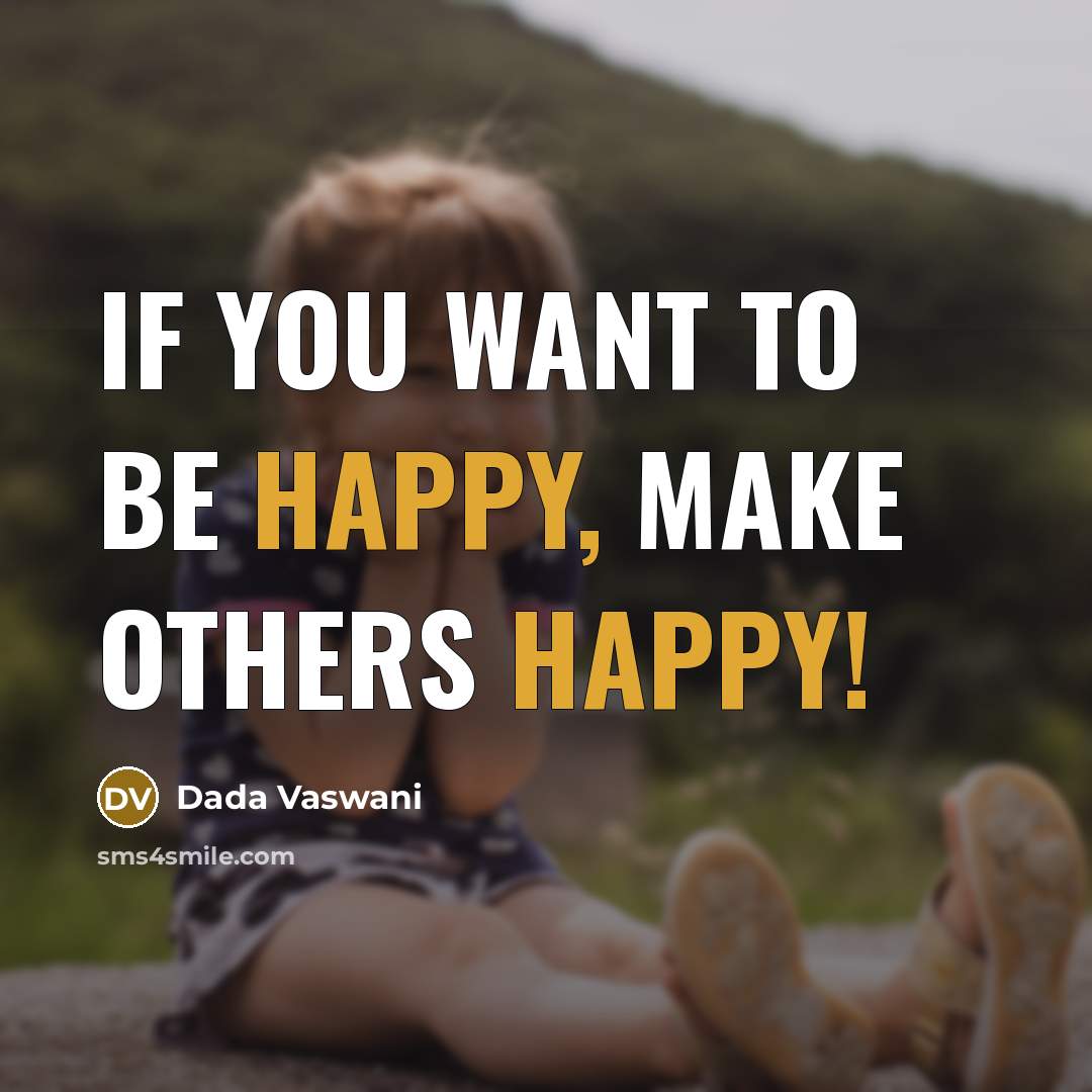 “If you want to be happy, make others happy!…” quote by Dada Vaswani
