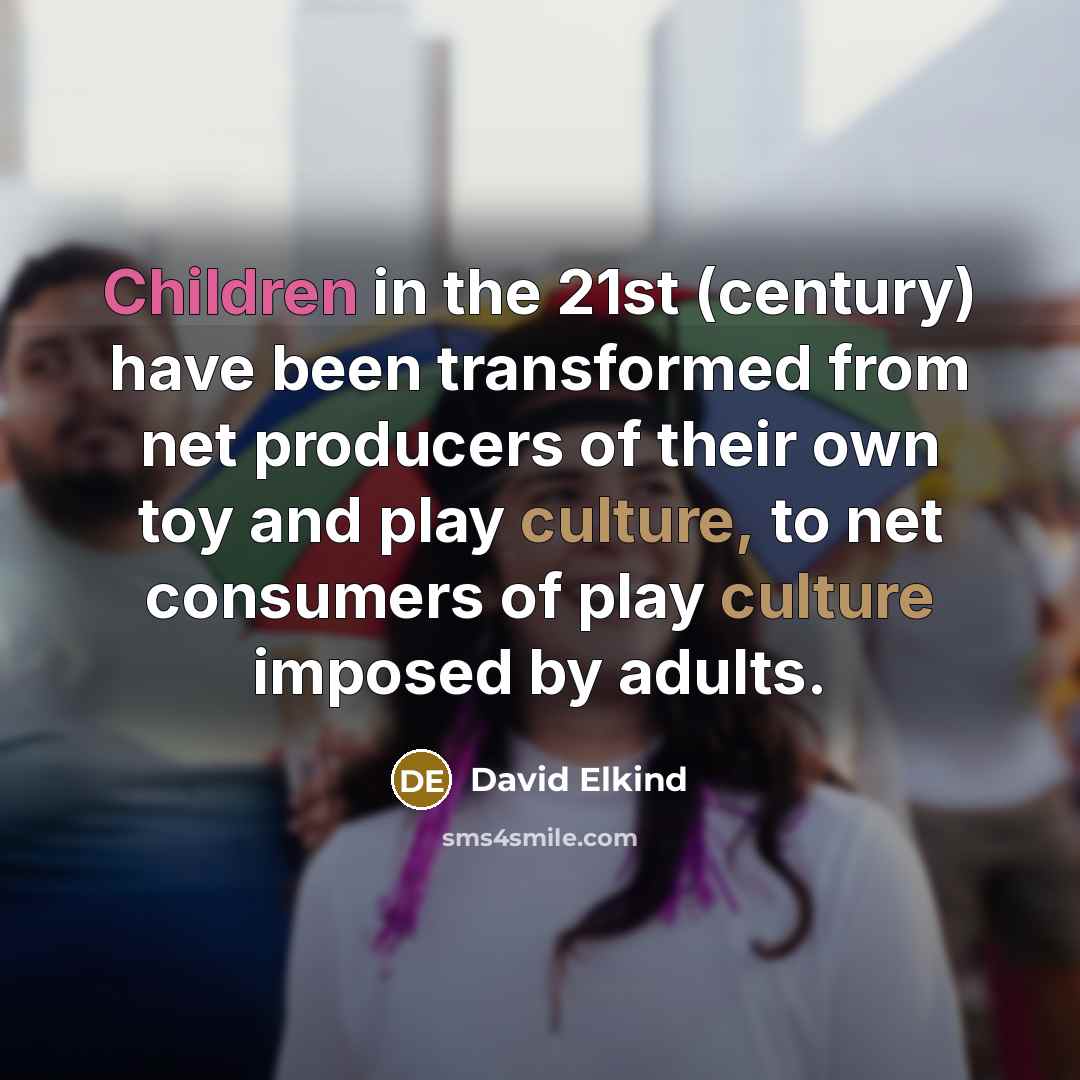 “Children in the 21st (century) have been transformed from net…” quote by David Elkind