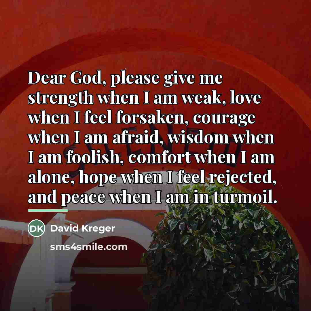 “Dear God, please give me strength when I am weak,…” quote by David Kreger