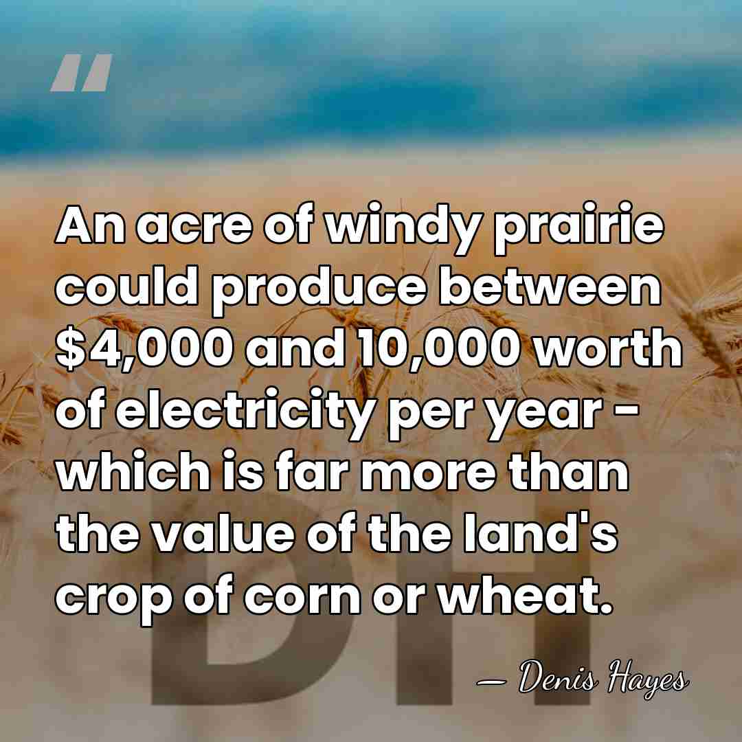 An acre of windy prairie could produce between $4,000 and 10,000 worth&hellip; - Denis Hayes