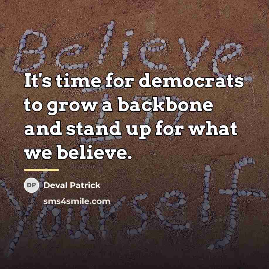 “It's time for democrats to grow a backbone and stand…” quote by Deval Patrick