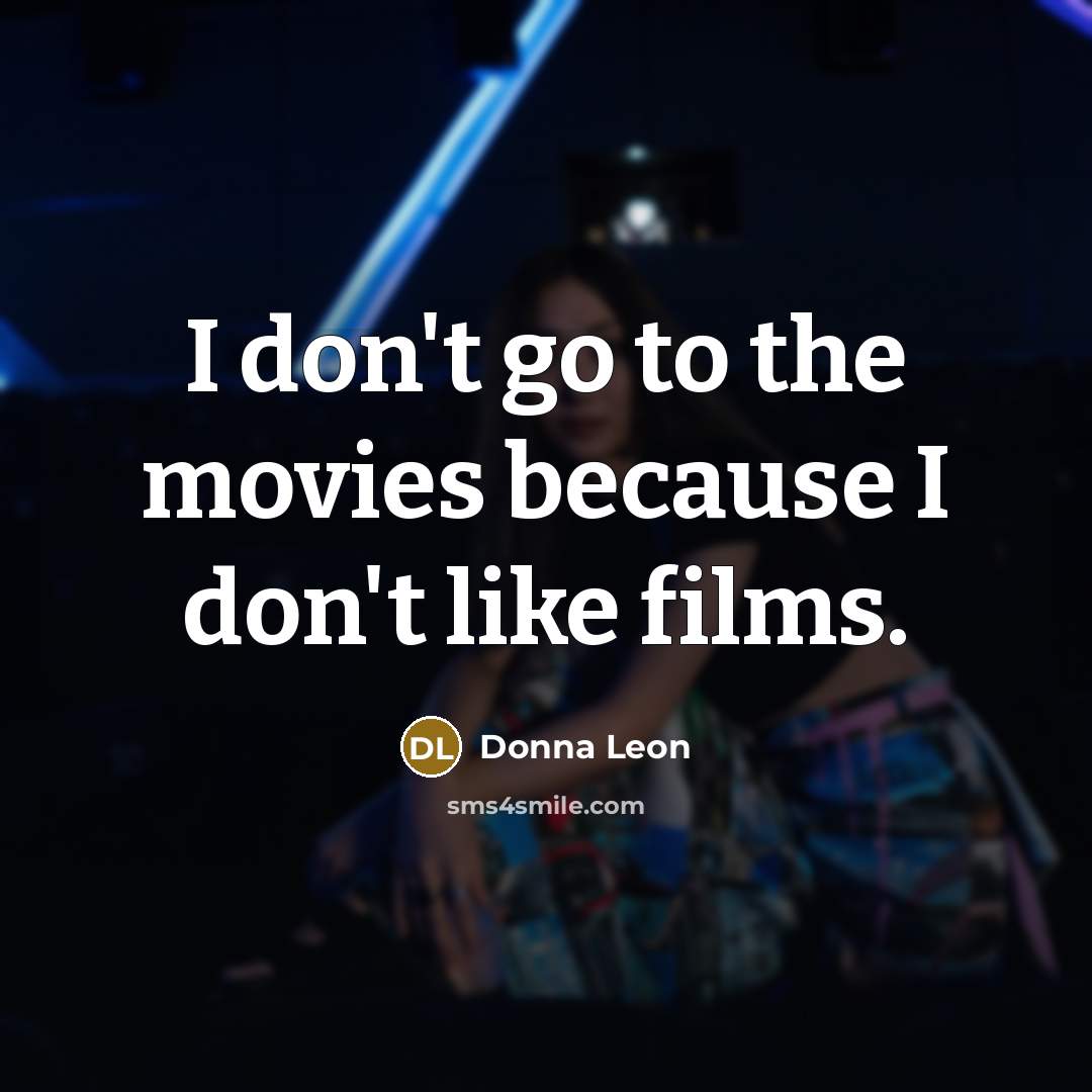 “I don't go to the movies because I don't like…” quote by Donna Leon