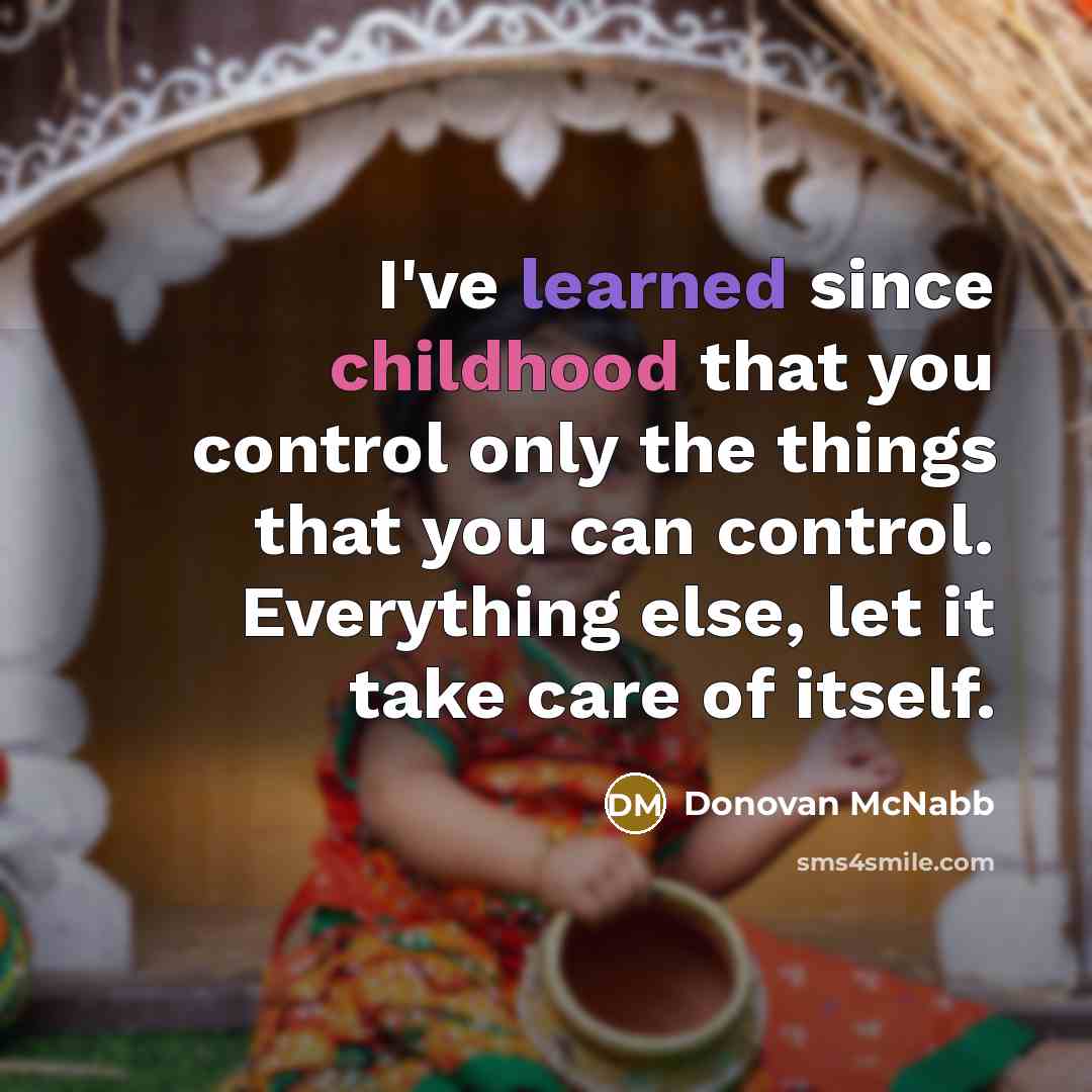 “I've learned since childhood that you control only the things…” quote by Donovan McNabb