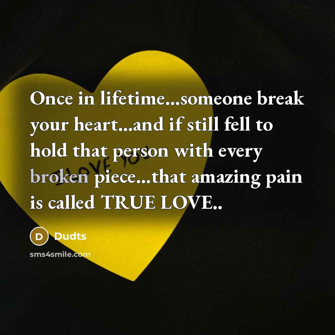 “Once in lifetime....someone break your heart...and if still fell to…” quote by Dudts
