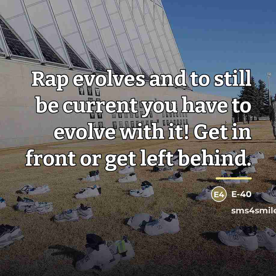 “Rap evolves and to still be current you have to…” quote by E-40