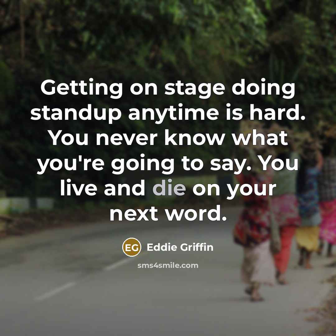 “Getting on stage doing standup anytime is hard. You never…” quote by Eddie Griffin