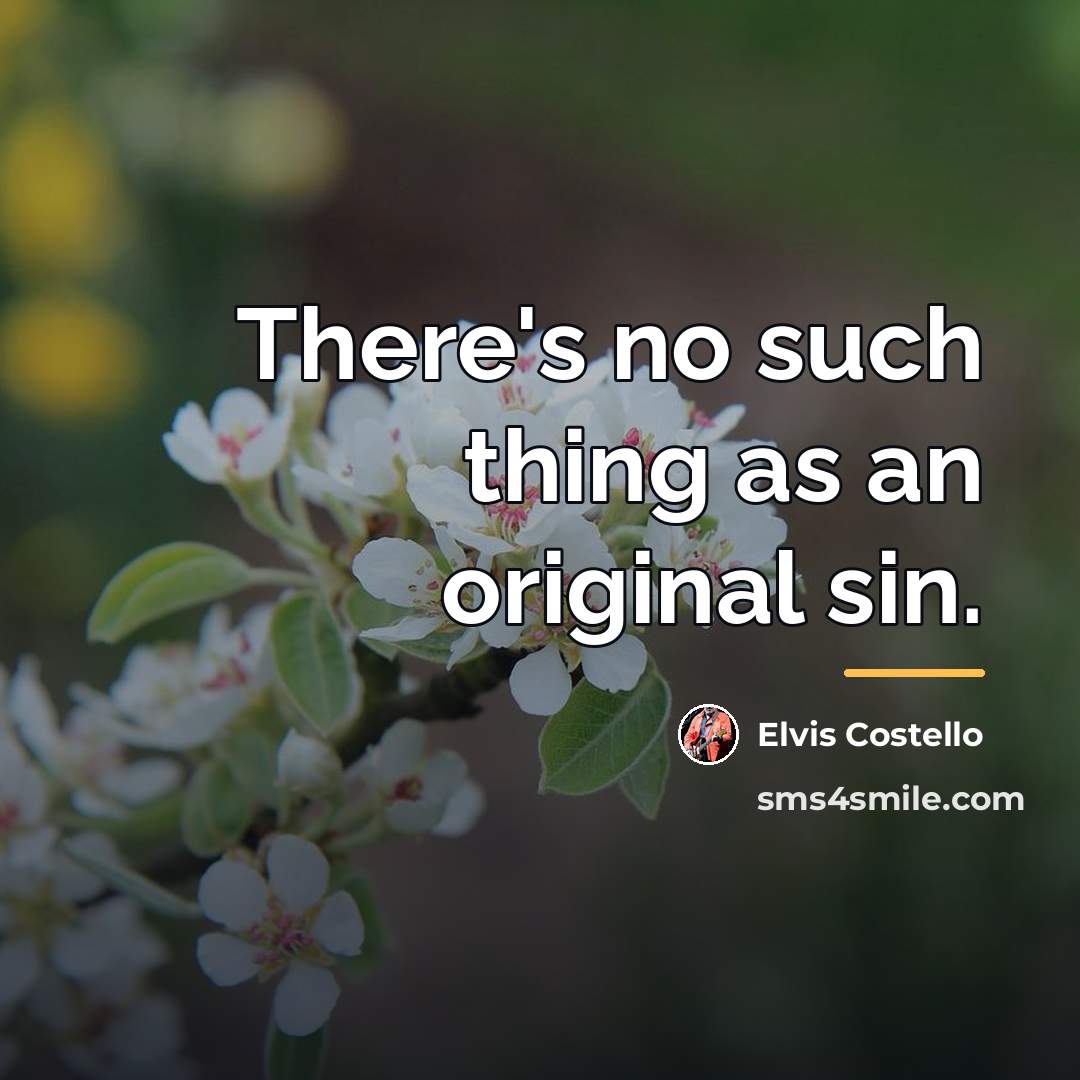 “There's no such thing as an original sin.…” quote by Elvis Costello