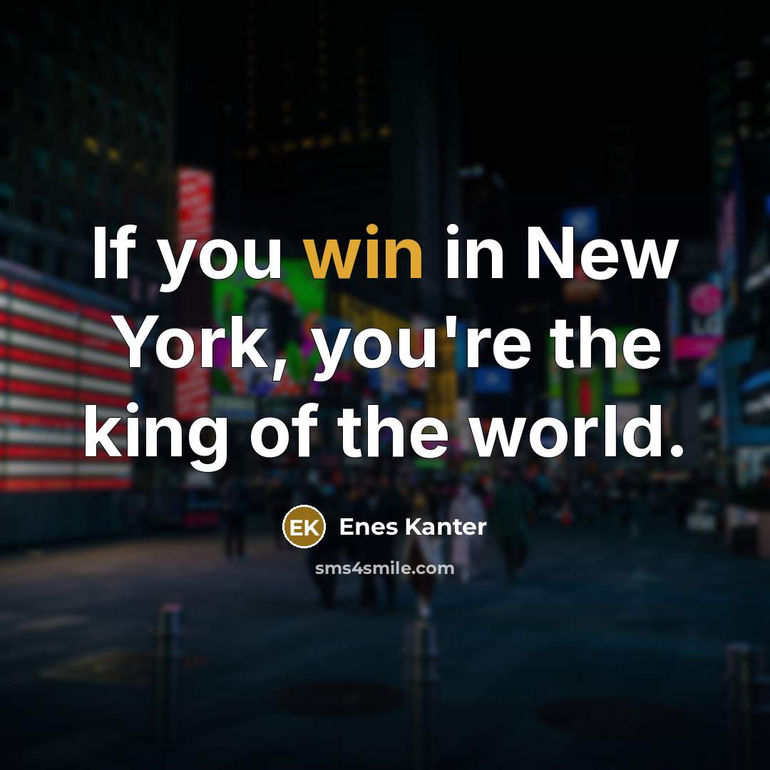 “If you win in New York, you're the king of…” quote by Enes Kanter