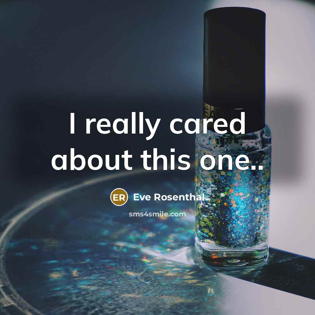 “I really cared about this one..…” quote by Eve Rosenthal
