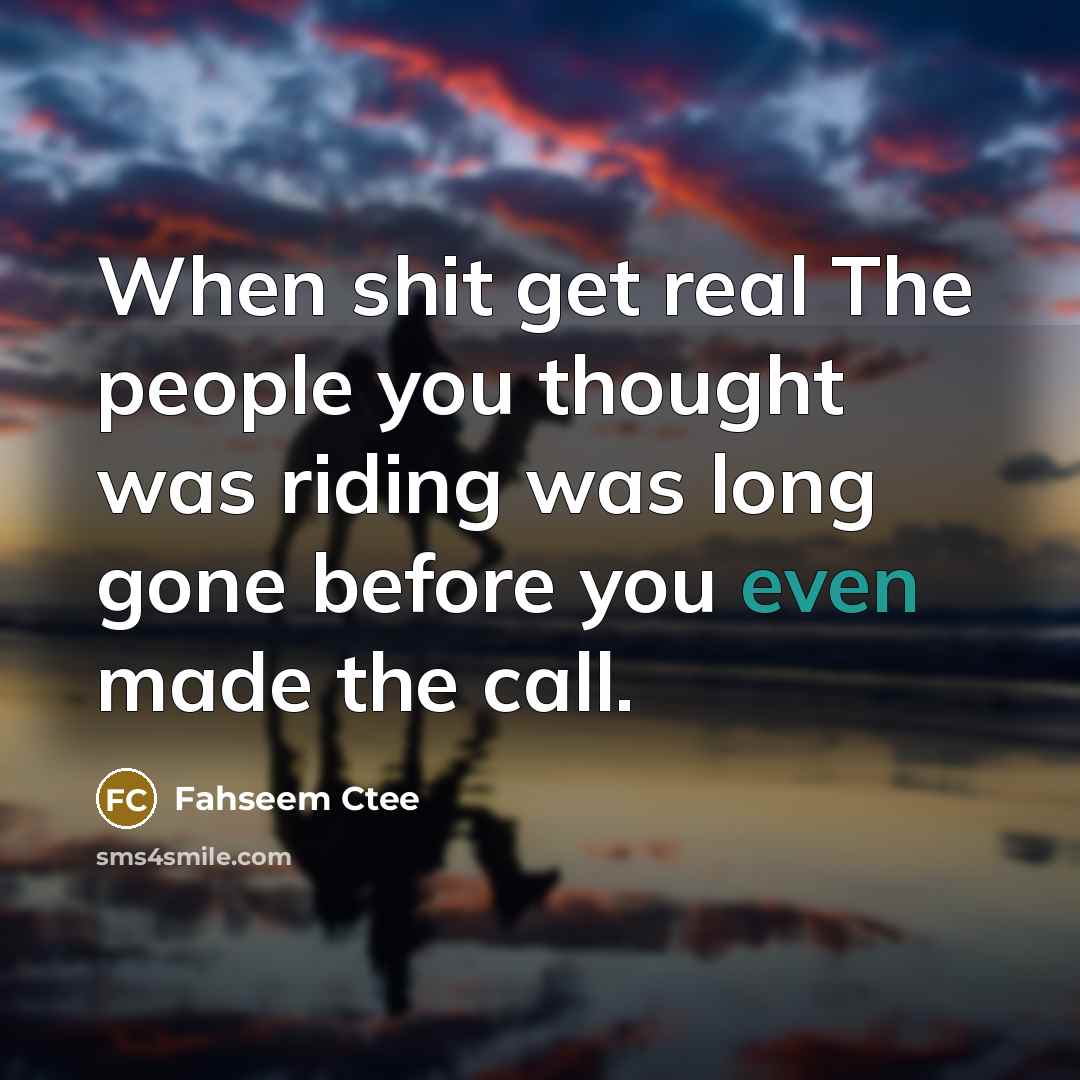 “When shit get real The people you thought was riding…” quote by Fahseem Ctee
